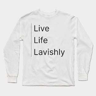 Live Life Lavishly Long Sleeve T-Shirt